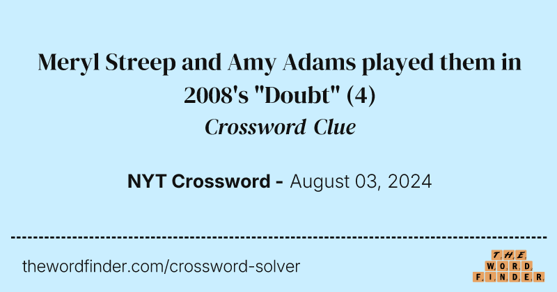 Meryl Streep and Amy Adams played them in 2008's "Doubt" crossword clue image