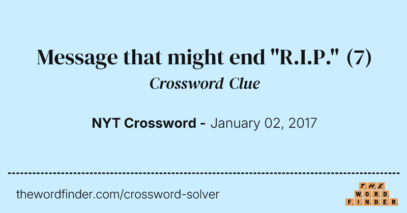 Message that might end "R.I.P." crossword clue image