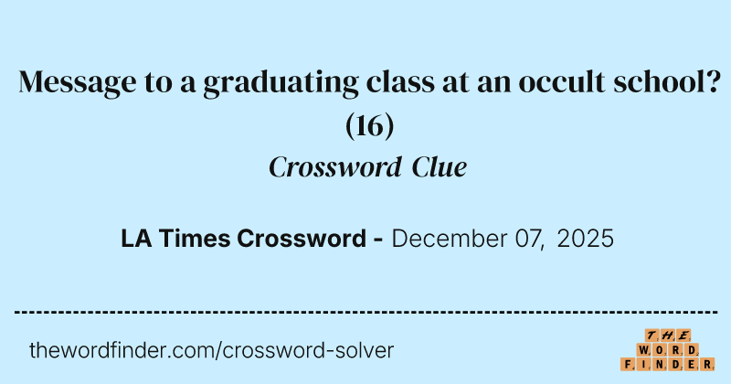 Message to a graduating class at an occult school? crossword clue image