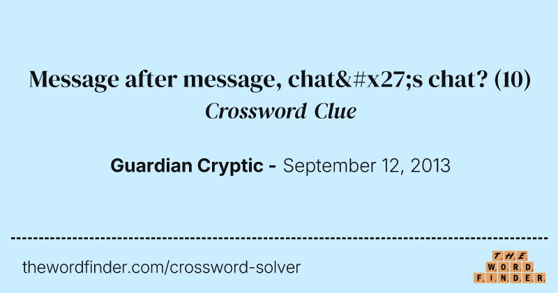 Message after message, chat's chat? crossword clue image