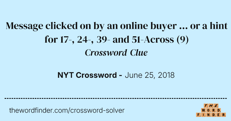 Message clicked on by an online buyer ... or a hint for 17-, 24-, 39- and 51-Across crossword clue image