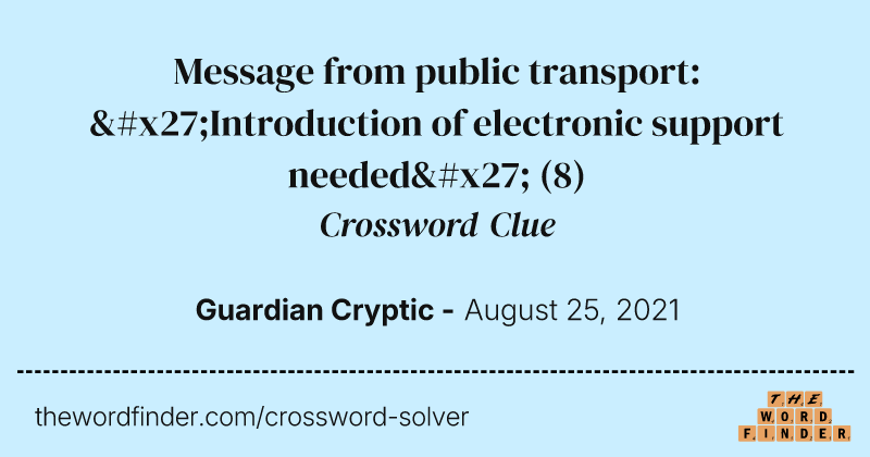 Message from public transport: 'Introduction of electronic support needed' crossword clue image