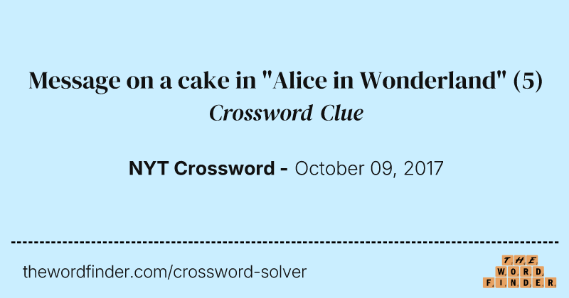 Message on a cake in "Alice in Wonderland" crossword clue image