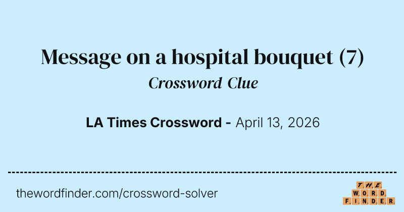 Message on a hospital bouquet crossword clue image