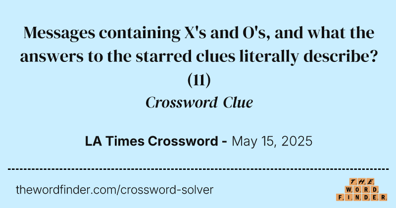 Messages containing X's and O's, and what the answers to the starred clues literally describe? crossword clue image