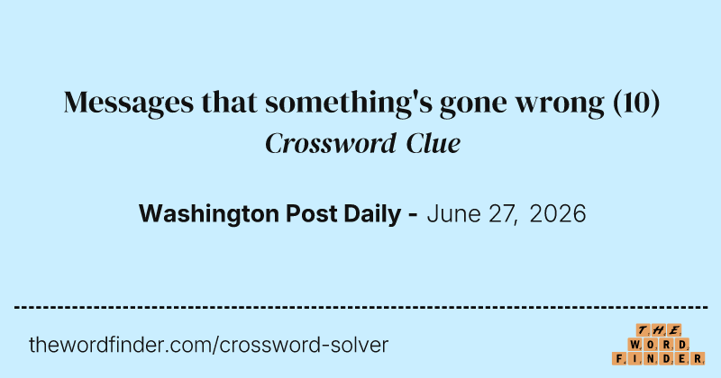 Messages that something's gone wrong crossword clue image