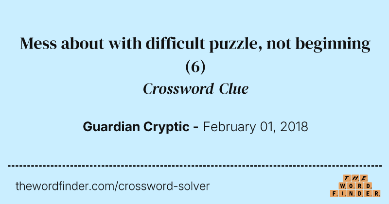 Mess about with difficult puzzle, not beginning crossword clue image