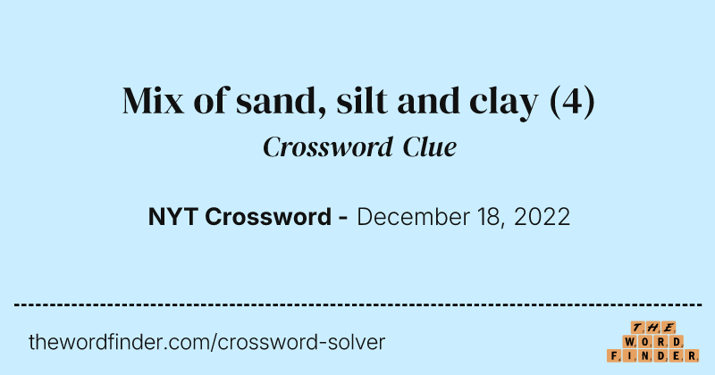 Mix of sand, silt and clay crossword clue image