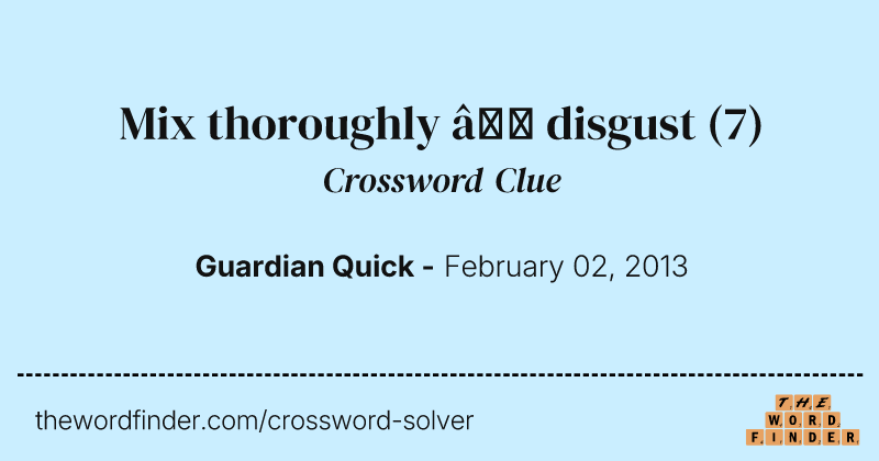 Mix thoroughly — disgust crossword clue image