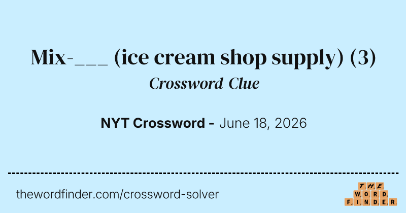 Mix-___ (ice cream shop supply) crossword clue image