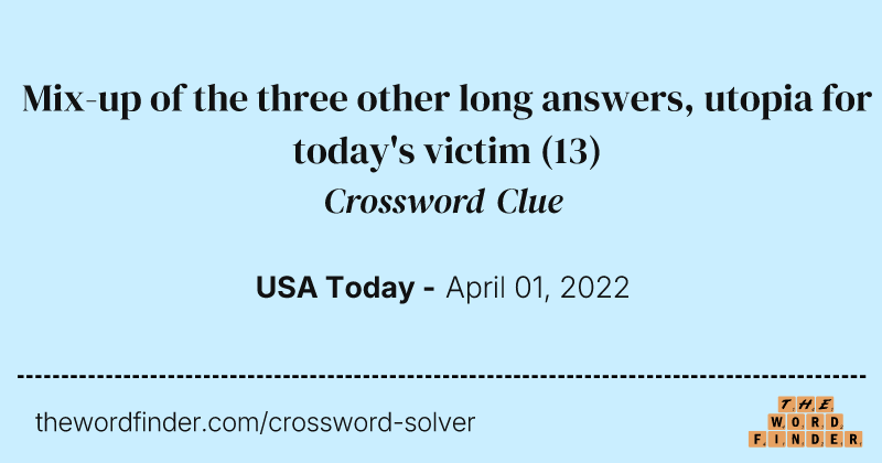 Mix-up of the three other long answers, utopia for today's victim crossword clue image