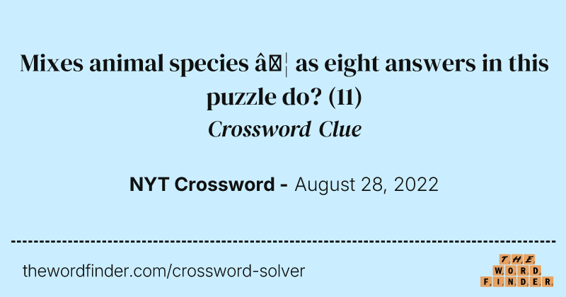 Mixes animal species … as eight answers in this puzzle do? crossword clue image