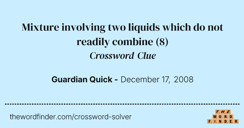 Mixture involving two liquids which do not readily combine crossword clue image