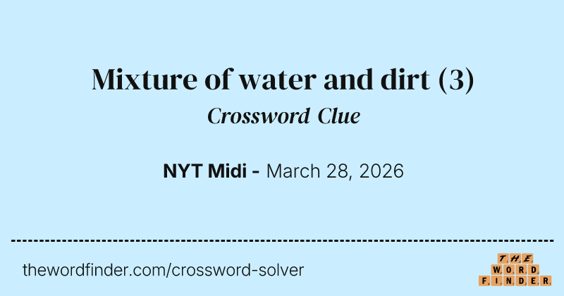 Mixture of water and dirt crossword clue image