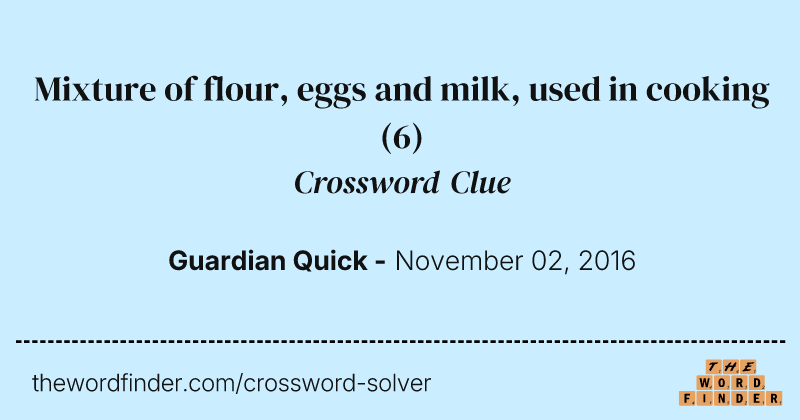 Mixture of flour, eggs and milk, used in cooking crossword clue image