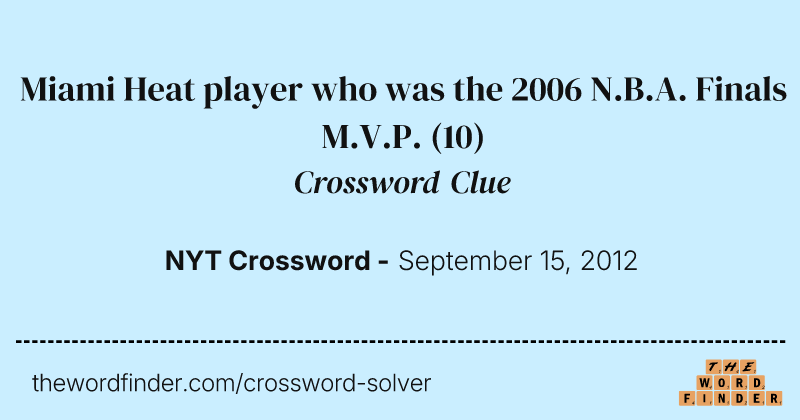 Miami Heat player who was the 2006 N.B.A. Finals M.V.P. crossword clue image