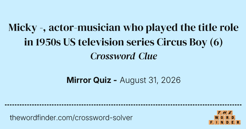 Micky -, actor-musician who played the title role in 1950s US television series Circus Boy crossword clue image