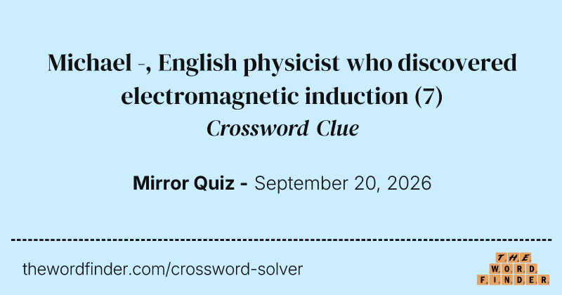 Michael -, English physicist who discovered electromagnetic induction crossword clue image