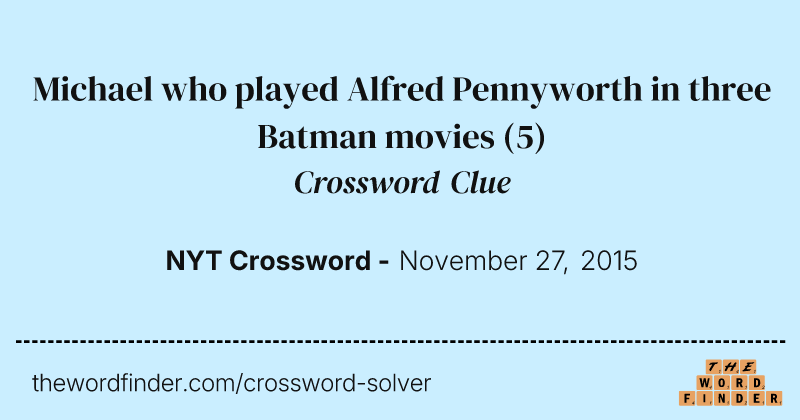 Michael who played Alfred Pennyworth in three Batman movies crossword clue image