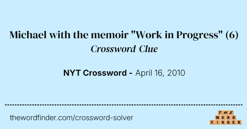 Michael with the memoir "Work in Progress" crossword clue image
