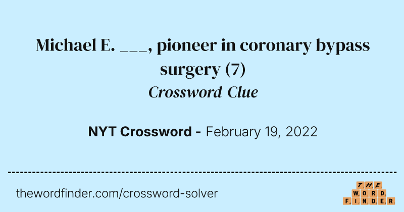 Michael E. ___, pioneer in coronary bypass surgery crossword clue image