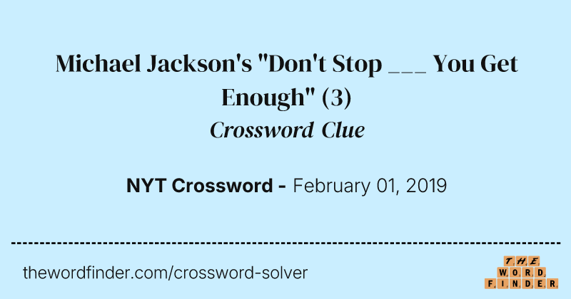 Michael Jackson's "Don't Stop ___ You Get Enough" crossword clue image