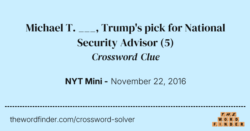 Michael T. ___, Trump's pick for National Security Advisor crossword clue image