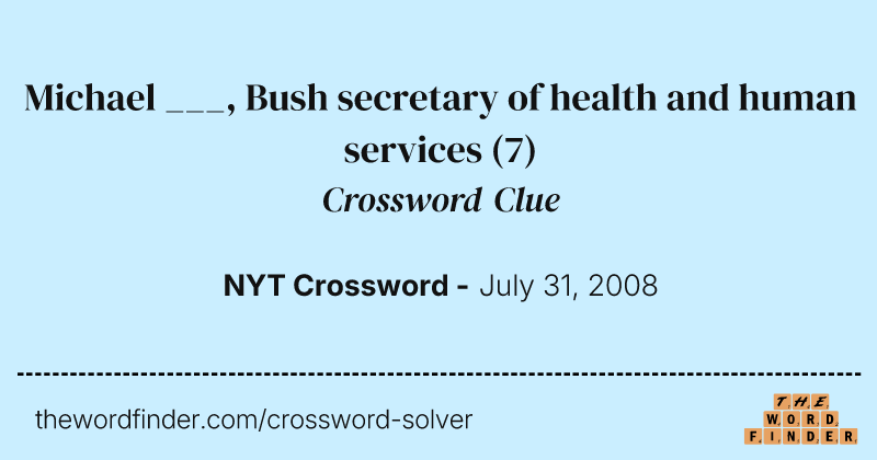 Michael ___, Bush secretary of health and human services crossword clue image