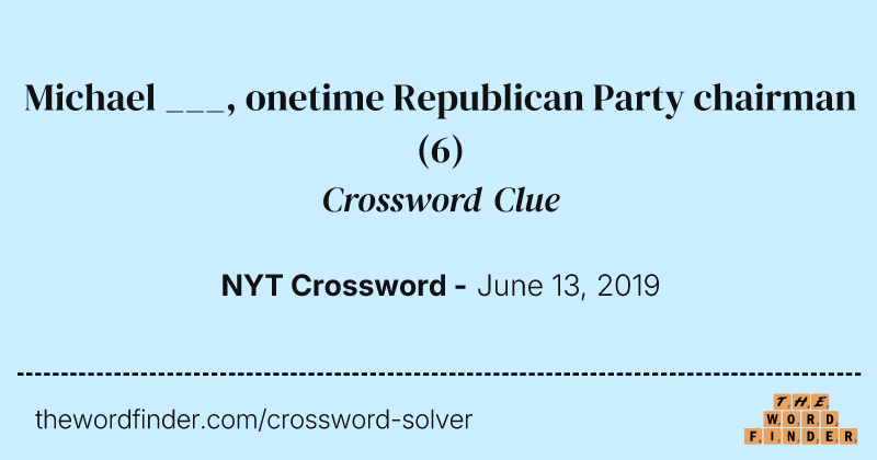 Michael ___, onetime Republican Party chairman crossword clue image