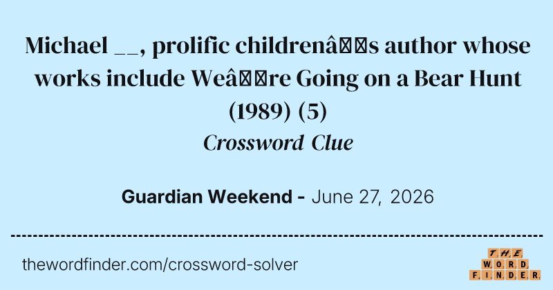 Michael __, prolific children’s author whose works include We’re Going on a Bear Hunt (1989) crossword clue image