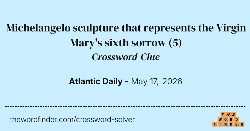 Michelangelo sculpture that represents the Virgin Mary's sixth sorrow crossword clue image
