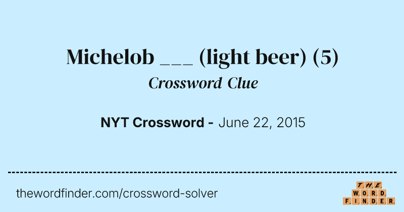 Michelob ___ (light beer) crossword clue image