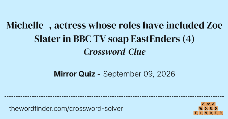 Michelle -, actress whose roles have included Zoe Slater in BBC TV soap EastEnders crossword clue image