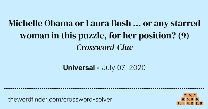 Michelle Obama or Laura Bush ... or any starred woman in this puzzle, for her position? crossword clue image