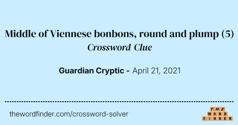 Middle of Viennese bonbons, round and plump crossword clue image