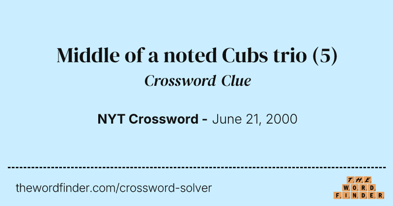 Middle of a noted Cubs trio crossword clue image