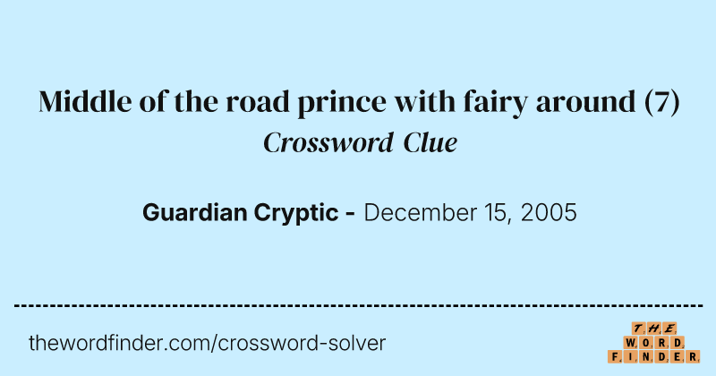 Middle of the road prince with fairy around crossword clue image