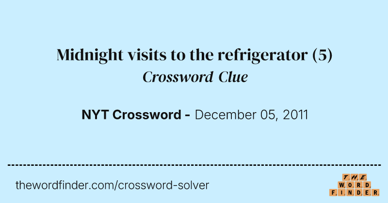 Midnight visits to the refrigerator crossword clue image
