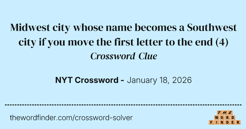 Midwest city whose name becomes a Southwest city if you move the first letter to the end crossword clue image