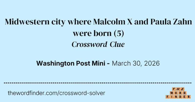 Midwestern city where Malcolm X and Paula Zahn were born crossword clue image