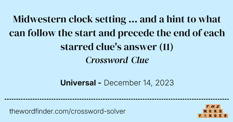 Midwestern clock setting ... and a hint to what can follow the start and precede the end of each starred clue's answer crossword clue image
