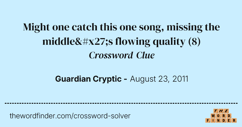 Might one catch this one song, missing the middle's flowing quality crossword clue image