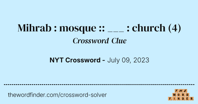 Mihrab : mosque :: ___ : church crossword clue image