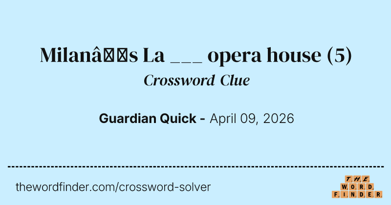 Milan’s La ___ opera house crossword clue image
