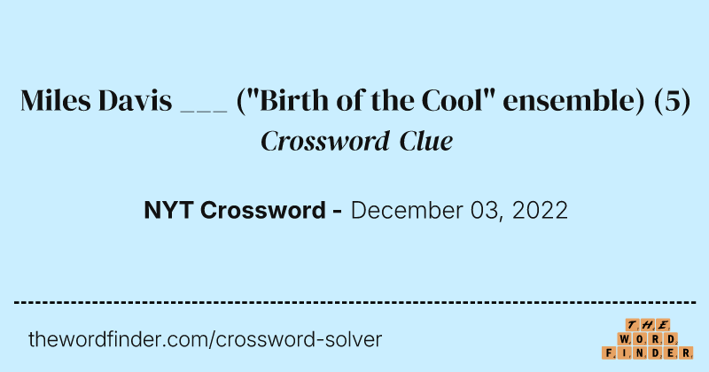 Miles Davis ___ ("Birth of the Cool" ensemble) crossword clue image
