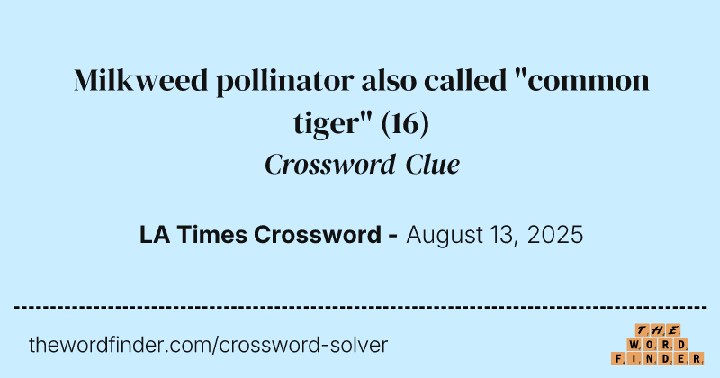 Milkweed pollinator also called "common tiger" crossword clue image