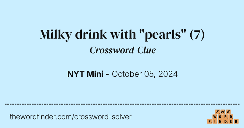 Milky drink with "pearls" crossword clue image
