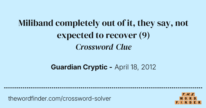 Miliband completely out of it, they say, not expected to recover crossword clue image