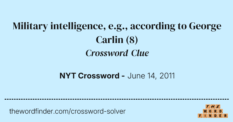 Military intelligence, e.g., according to George Carlin crossword clue image