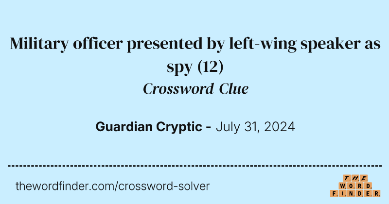 Military officer presented by left-wing speaker as spy crossword clue image